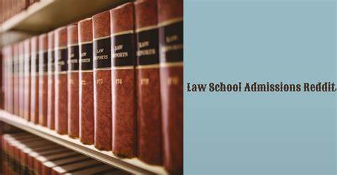Navigating Law School Admissions Reddit Legal Community